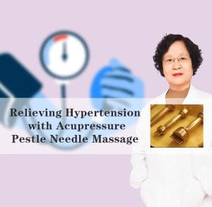 Relieving Hypertension with Acupressure Pestle Needle Massage