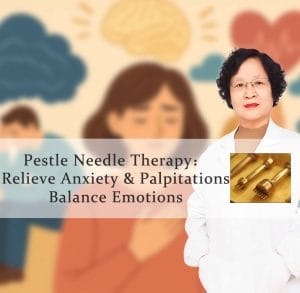 Pestle Needle Therapy:Relieve Anxiety & Palpitations, Balance Emotions